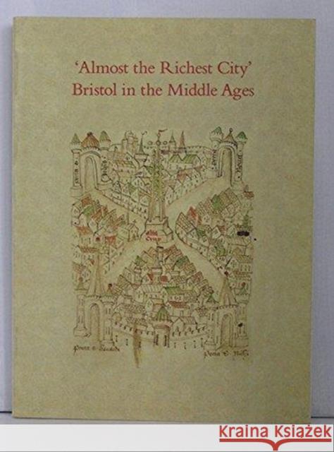 Almost the Richest City: Bristol in the Middle Ages Keen, Lawrence 9780901286796