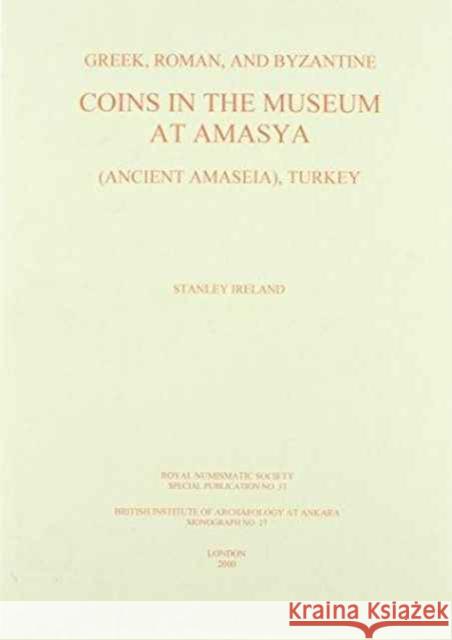 Greek, Roman and Byzantine Coins in the Museum at Amasya (Ancient Amaseia), Turkey Ireland, S. 9780901405531 British Institute of Archaeology at Ankara
