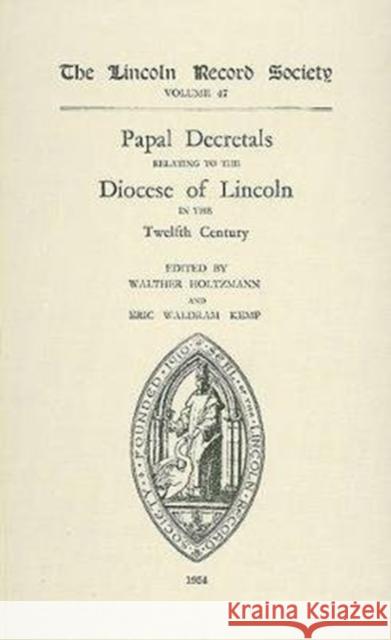 Papal Decretals Relating to the Diocese of Lincoln in the Twelfth Century Walter Holtzmann Eric Waldram Kemp 9780901503213