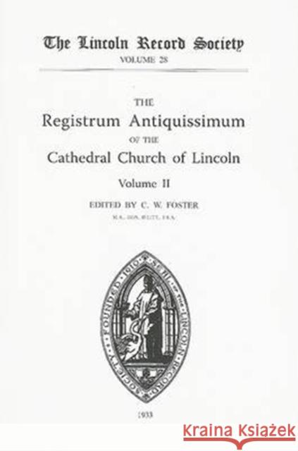 Registrum Antiquissimum of the Cathedral Church of Lincoln [2] C. W. Foster 9780901503282 Lincoln Record Society