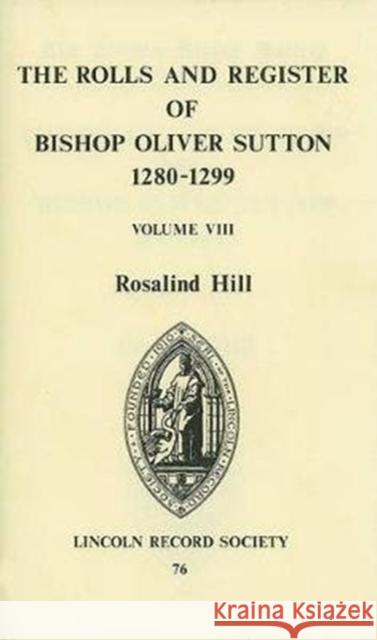 Rolls and Register of Bishop Oliver Sutton 1280-1299 [Viii] Hill, Rosalind M. T. 9780901503404 Lincoln Record Society