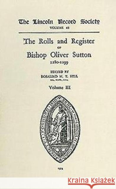 Rolls and Register of Bishop Oliver Sutton 1280-1299 [Iv] Hill, Rosalind M. T. 9780901503466 Lincoln Record Society