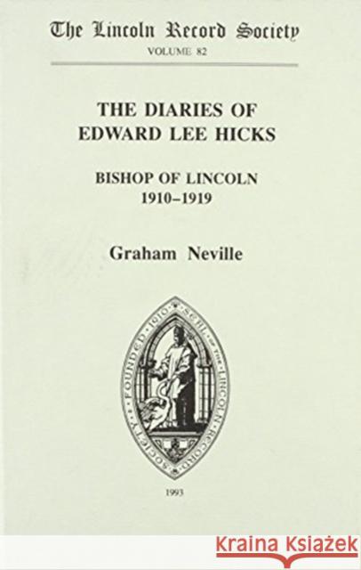 The Diaries of Edward Lee Hicks Bishop of Lincoln 1910-1919 Graham Neville Edward Lee Hicks 9780901503558