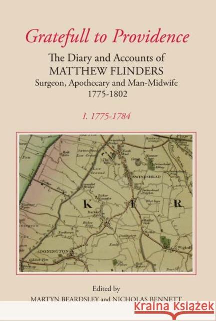 `Gratefull to Providence': The Diary and Accounts of Matthew Flinders, Surgeon, Apothecary and Man-Midwife, 1775-1802: Volume I: 1775-1784 Beardsley, Martyn 9780901503596 Lincoln Record Society
