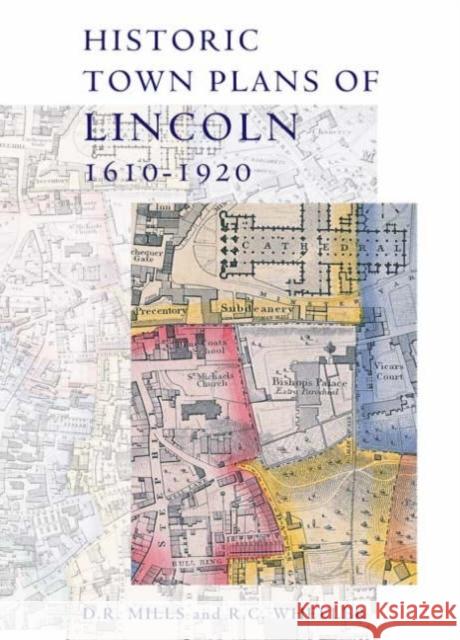 Historic Town Plans of Lincoln, 1610-1920 D. R. Mills R. C. Wheeler 9780901503695 Lincoln Record Society