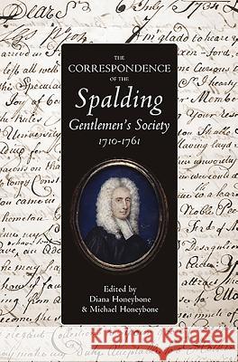 The Correspondence of the Spalding Gentlemen's Society, 1710-1761 Diana Honeybone Michael Honeybone 9780901503879 Lincoln Record Society