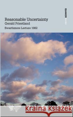 Reasonable Uncertainty Gerald Priestland 9780901689757 Quaker Books