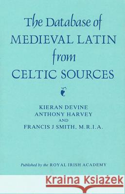 Data-Base of Medieval Latin from Celtic Sources Kieran Devine K. Devine Francis J. Smith 9780901714664 Royal Irish Academy