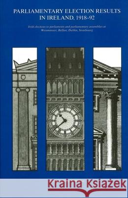 Parliamentary Election Results in Ireland, 1918-92 Brian M. Walker 9780901714961 Royal Irish Academy