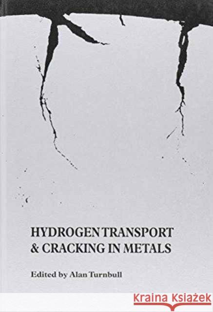 Hydrogen Transport and Cracking in Metals: Proceedings of a Conference Held at the National Physical Laboratory, Teddington, Uk, 13-14 April 1994 Turnbull, Alan 9780901716675