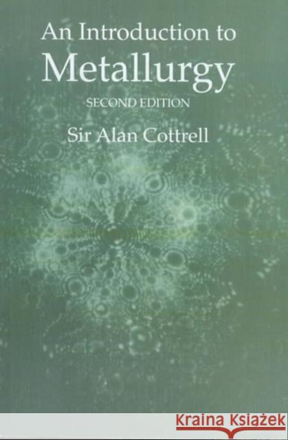 An Introduction to Metallurgy, Second Edition Alan Cottrell 9780901716934