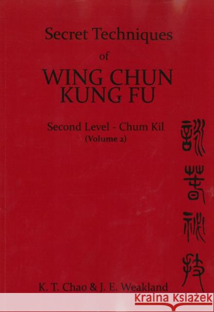 Secret Techniques of Wing Chun Kung Fu: v.2 K.T. Chao John Weakland  9780901764492