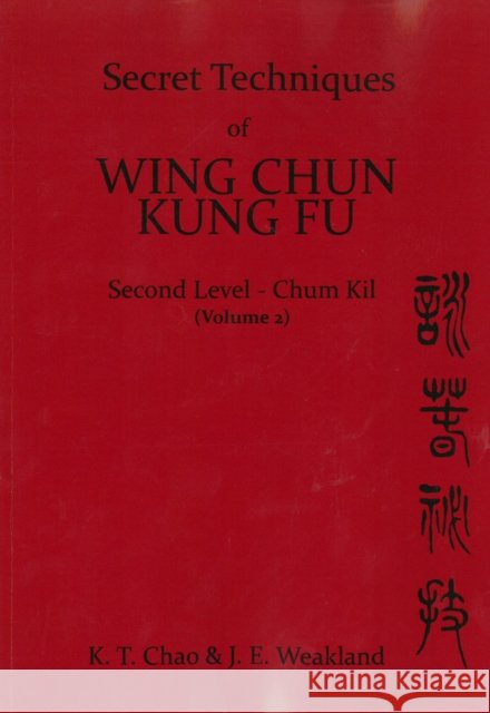 Secret Techniques of Wing Chun Kung Fu: v.2 K.T. Chao John Weakland  9780901764492 Paul H. Crompton Ltd