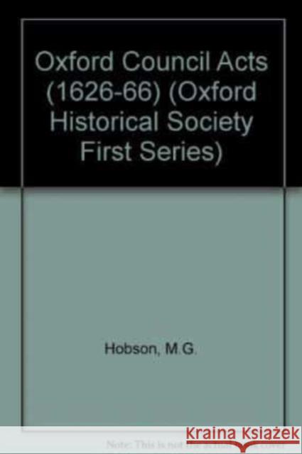 Oxford Council Acts (1626-66) M. G. Hobson Revd H. E. Salter 9780901775269 Oxford Historical Society