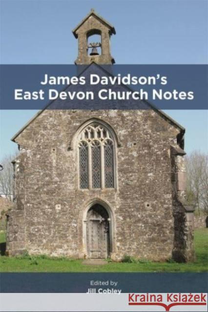 James Davidson's East Devon Church Notes Jill Cobley 9780901853028 Devon & Cornwall Record Society