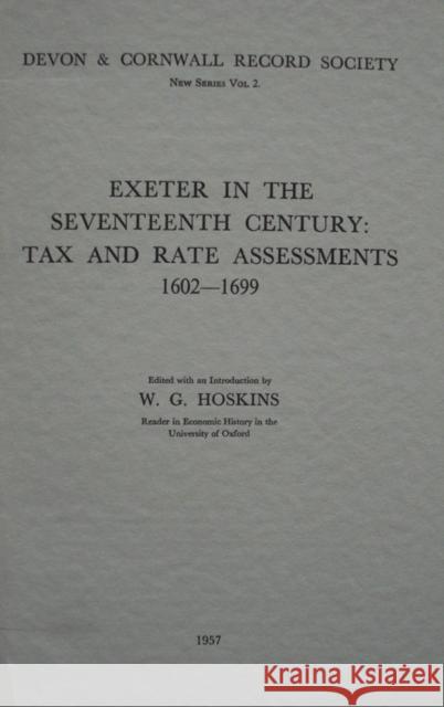 Exeter in the Seventeenth Century: Tax and Rate Assessments 1602-1699  9780901853059 Devon & Cornwall Record Society