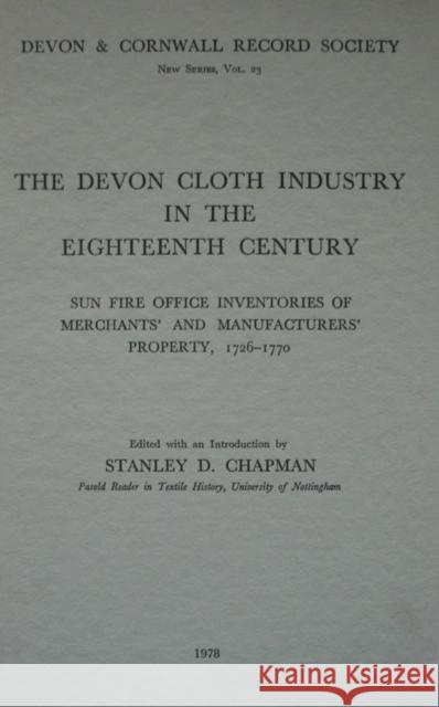 The Devon Cloth Industry in the 18th Century  9780901853226 Devon & Cornwall Record Society
