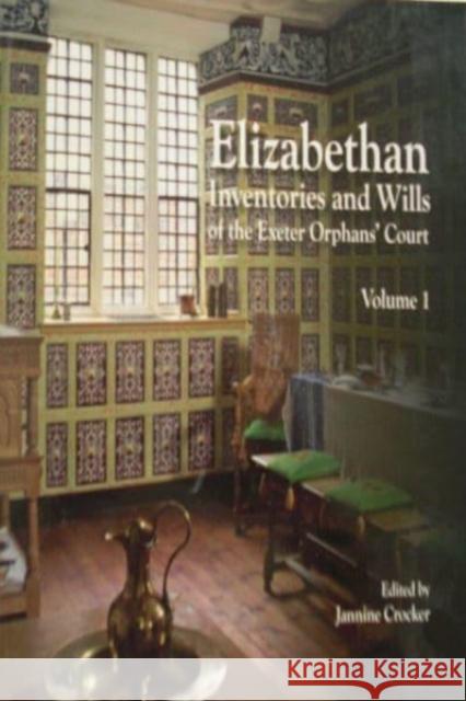Elizabethan Inventories and Wills of the Exeter OrphansÆ Court, Vol. 1 Crocker, Jeanine 9780901853561 