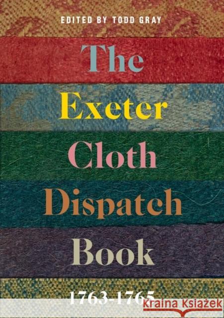 The Exeter Cloth Dispatch Book, 1763-1765 Todd Gray 9780901853639 Devon & Cornwall Record Society