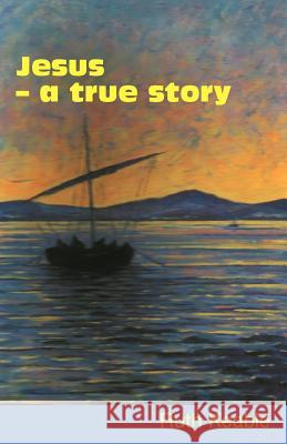 Jesus - A True Story Keable, Ruth 9780901860415 Scripture Truth Publications