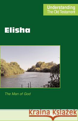 Elisha : The Man of God Hamilton Smith 9780901860798 Scripture Truth Publications