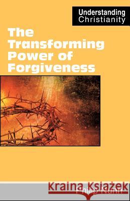 The Transforming Power of Forgiveness Philip Nunn 9780901860910