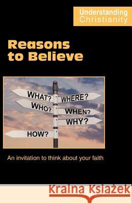 Reasons to Believe: An Invitation to Think About Your Faith Philip Nunn, Martine Konijn-Lemkes 9780901860965 Scripture Truth Publications