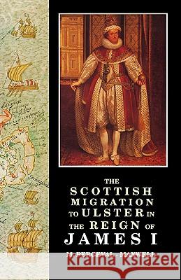 The Scottish Migration to Ulster in the Reign of James I Perceval-Maxwell, M. 9780901905444