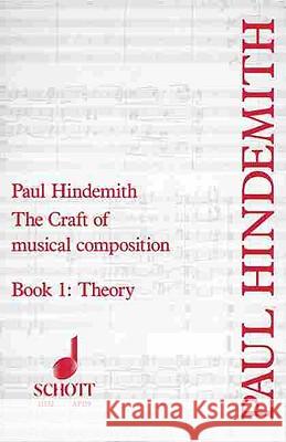The Craft of Musical Composition, Book I: Theory Hindemith, Paul 9780901938305 Schott