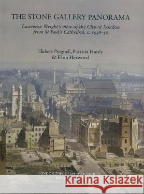 The Stone Gallery Panorama: Lawrence Wright's view of the City of London from St Paul's Cathedral, c.1948-56 Elain Harwood 9780902087682 London Topographical Society