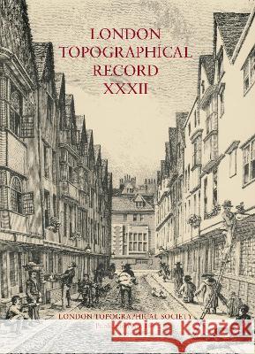 The London Topographical Record v.32: 2021 Ian Doolittle, David Elis-Williams, Amelia Fairman, Dorian Gerhold, Elizabeth Hallam Smith, Vanessa Harding, Malcolm Jon 9780902087712