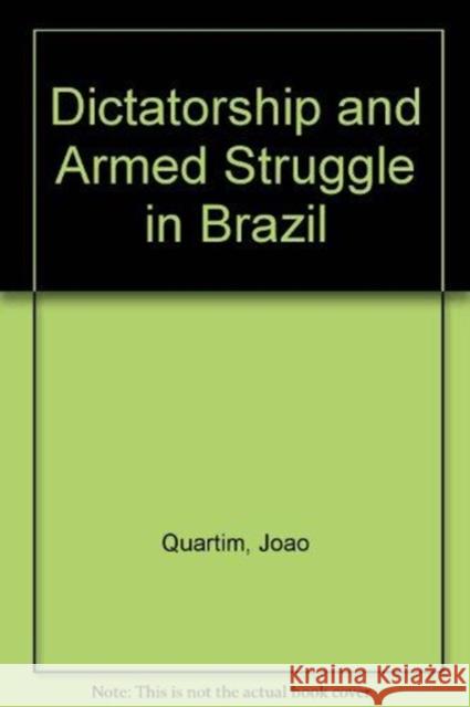 Dictatorship and Armed Struggle in Brazil Joao Quartim 9780902308275