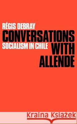Conversations with Allende: Socialism in Chile Debray, Regis 9780902308435 Verso