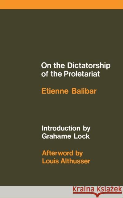 On the Dictatorship of the Proletariat Etienne Balibar Louis Althusser Grahame Lock 9780902308596 Schocken Books