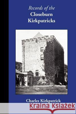 Records of the Closeburn Kirkpatricks Charles Kirkpatrick 9780902664784