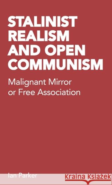 Stalinist Realism and Open Communism: Malignant Mirror or Free Association Parker, Ian 9780902869271 Resistance Books