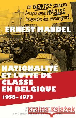 Nationalite Et Lutte de Classe En Belgique 1958-1973 Ernest Mandel, Gertjan Desmet, Hendrik Patroons 9780902869394 Resistance Books