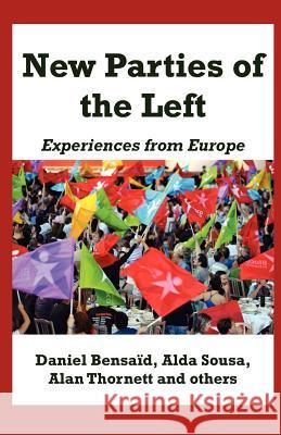 New Parties of the Left: Experiences from Europe Daniel Bensaid, Alda Sousa, Alan Thornett 9780902869516 Resistance Books
