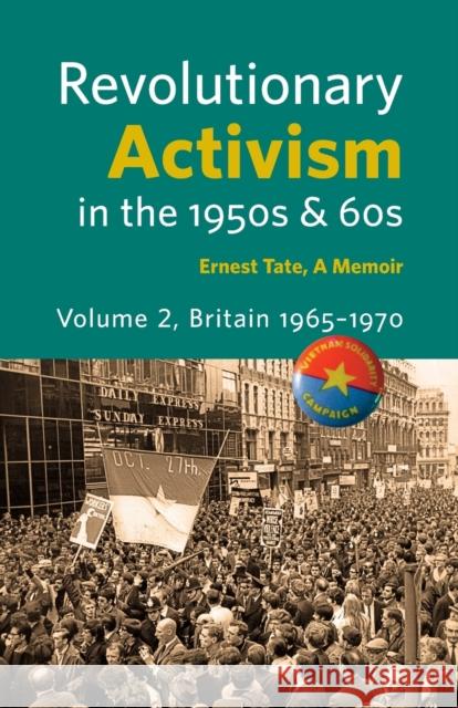 Revolutionary Activism in the 1950s & 60s. Volume 2. Britain 1965 - 1970 Ernest Tate, John Walmsley, Phil Hearse 9780902869608