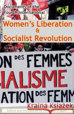 Women's Liberation & Socialist Revolution Documents of the Fourth International Fourth International Penelope Duggan Penelope Duggan 9780902869790