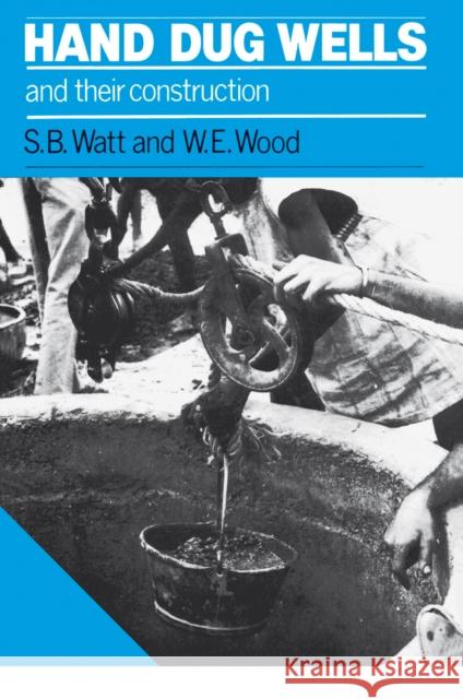 Hand Dug Wells and Their Construction S. B. Watt W. E. Wood 9780903031271 ITDG PUBLISHING
