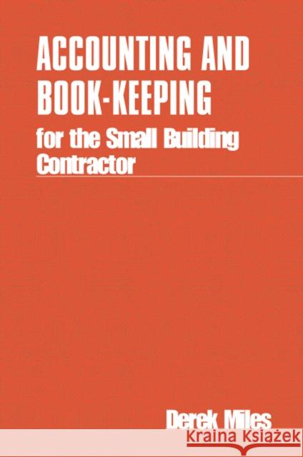Accounting and Book Keeping for the Small Building Contractor Miles, Derek 9780903031547
