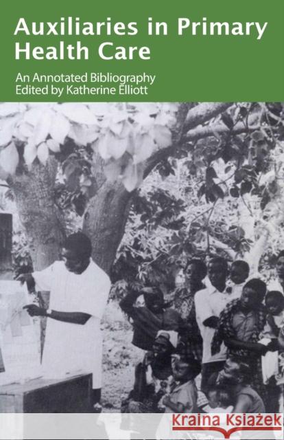 Auxiliaries in Primary Health Care: An Annotated Bibliography Elliott, K. 9780903031585 ITDG PUBLISHING