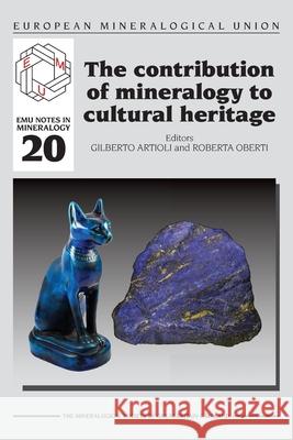 The Contribution of Mineralogy to Cultural Heritage Gilberto Artioli, Roberta Oberti 9780903056618