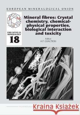 Mineral fibres: Crystal chemistry, chemical-physical properties, biological interaction and toxicity Gualtieri, Alessandro F. 9780903056656 Mineralogical Society