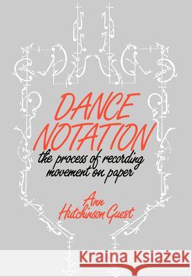 Dance Notation: The Process of Recording Movement on Paper Ann Hutchinson Guest 9780903102759 Dance Books Ltd