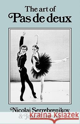 The Art of Pas de Deux Nicolai Serrebrenikov, Joan Lawson 9780903102841 Dance Books Ltd