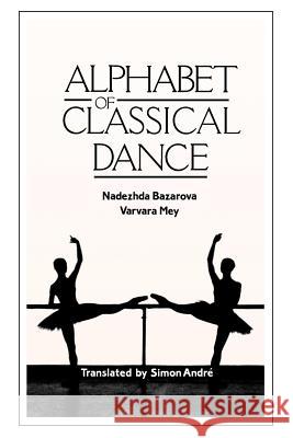 Alphabet of Classical Dance Nadezhda Bazarova Varvara Mey Richard Glasstone 9780903102957