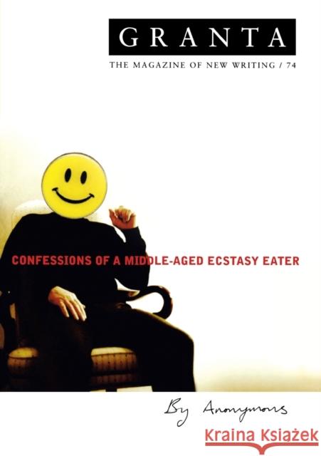 Granta 74: Confessions Of A Middle-Aged Ecstacy-Eater Ian Jack 9780903141444 GRANTA BOOKS