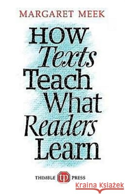 How Texts Teach What Readers Learn Margaret Meek 9780903355230